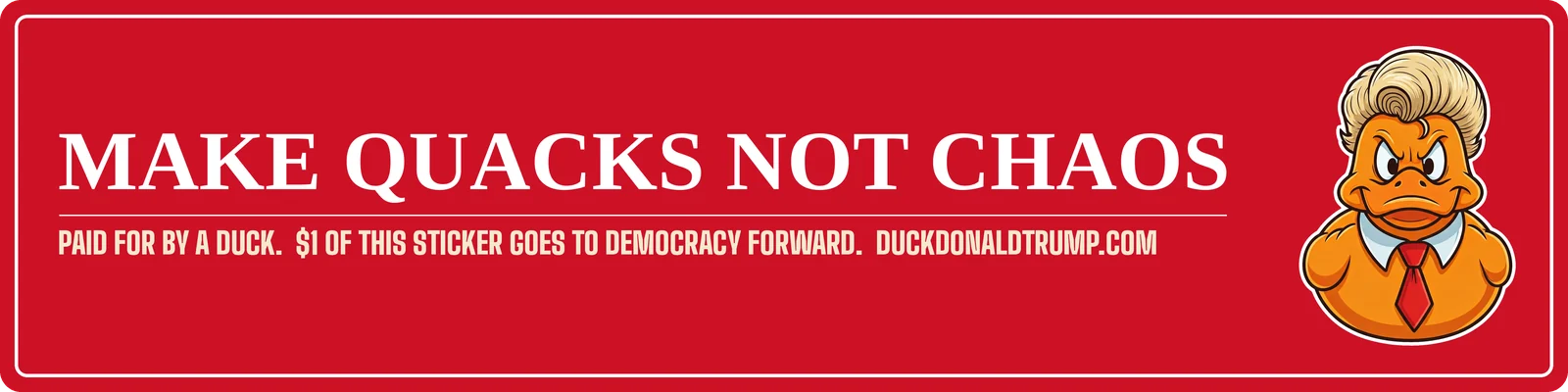 Red bumper sticker reading MAKE QUACKS NOT CHAOS in white serif capitals, with fine print that says paid for by a duck